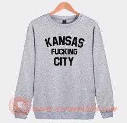 Kansas fucking City Sweatshirt