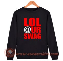 LOL at Your Swag Sweatshirt