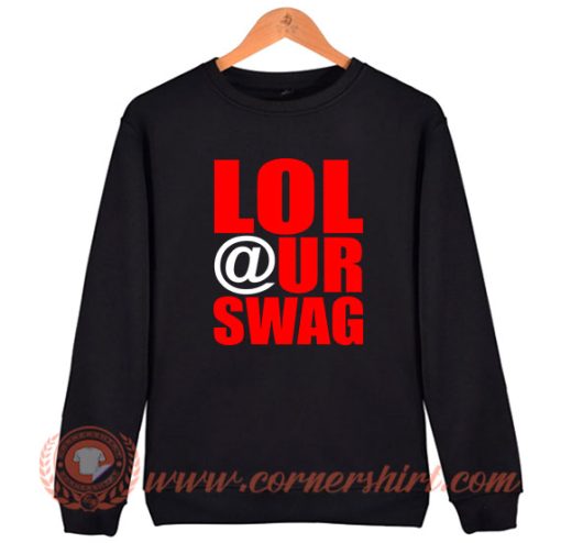LOL at Your Swag Sweatshirt