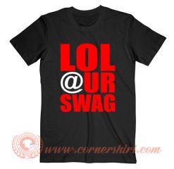 LOL at Your Swag T-Shirt On Sale