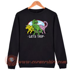 Let's Trip Dinosaur Sweatshirt