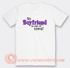 My Boyfriend Is Out Of Town T-Shirt On Sale