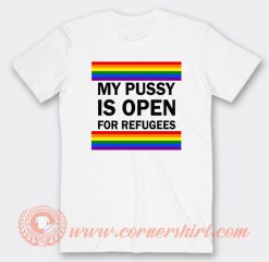 My Pussy Is Open For Refugees T-Shirt On Sale