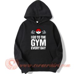 Pokemon I Go To The Gym Every Day Hoodie On Sale