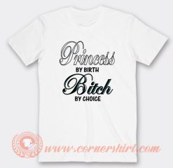 Princess My Birth Bitch My Choice T-Shirt On Sale