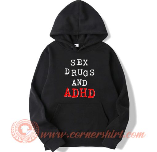 Sex Drugs And ADHD Hoodie On Sale