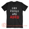 Sex Drugs And ADHD T-Shirt On Sale