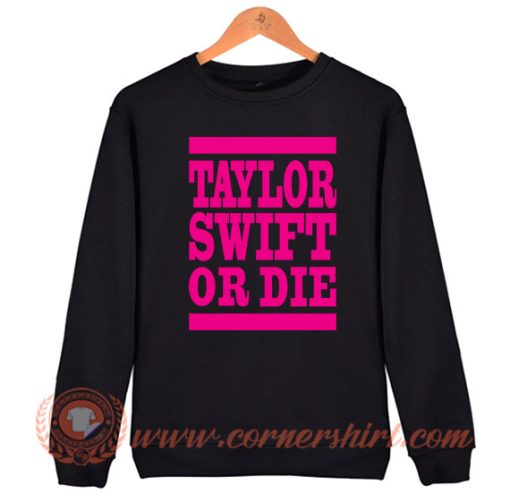 Taylor Swift Or Die Pink Sweatshirt