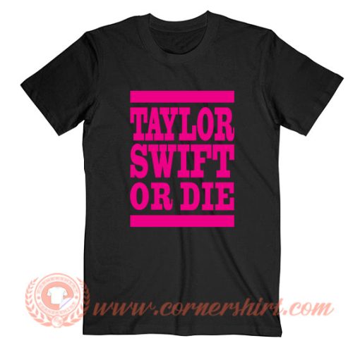 Taylor Swift Or Die Pink T-Shirt On Sale