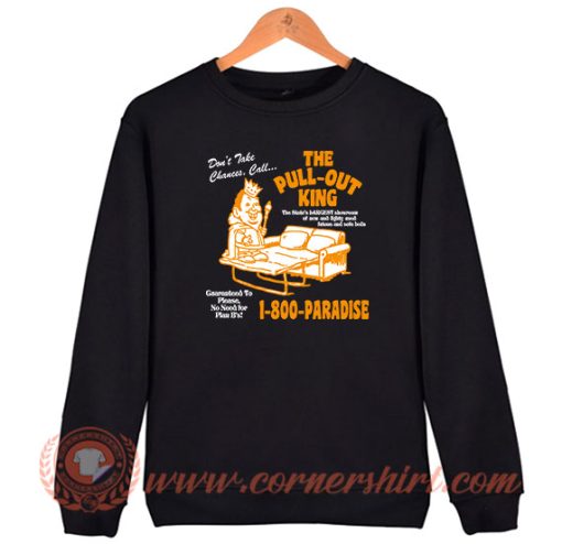 The Pull Out King 1 800 Paradise Sweatshirt