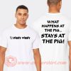 What Happening At The Pig Stays At The Pig T-Shirt On Sale