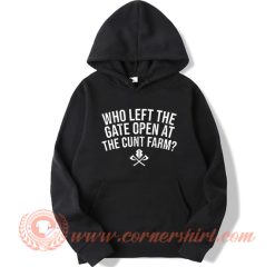 Who Left The Gate Open At The Cunt Farm Hoodie On Sale