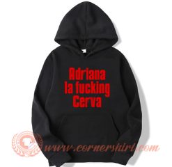 Adriana La Fucking Cerva Hoodie On Sale