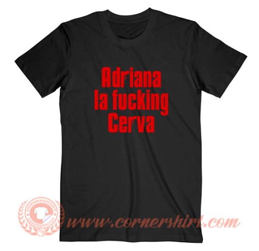 Adriana La Fucking Cerva T-Shirt On Sale