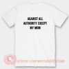 Again All Authority Except My Mom T-Shirt On Sale