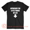 Appreciate The Little Things In Life T-Shirt On Sale