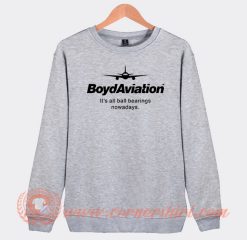 Boyd Aviation It's All Ball Bearings Nowadays Sweatshirt