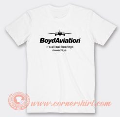 Boyd Aviation It's All Ball Bearings Nowadays T-Shirt On Sale
