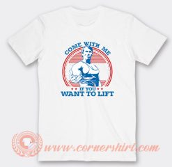 Come With Me If You Want To Lift Arnold T-Shirt On Sale
