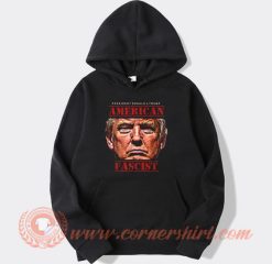 Donald Trump American Fascist Hoodie On Sale