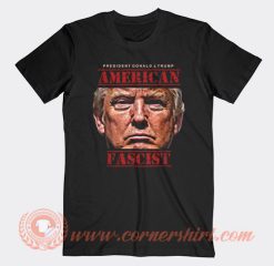 Donald Trump American Fascist T-Shirt On Sale