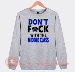 Don't Fuck With Middle Class Sweatshirt
