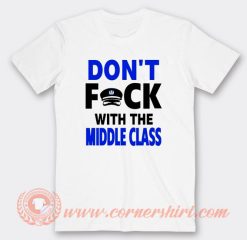 Don't Fuck With Middle Class T-Shirt On Sale