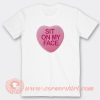 Heart Sit On My Face T-Shirt On Sale