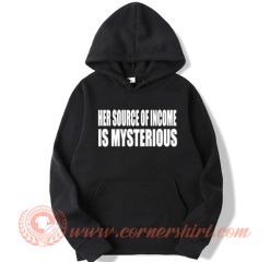 Her Source Of Income Is Mysterious Hoodie On Sale