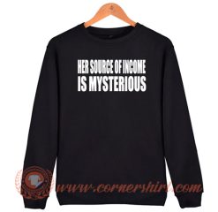 Her Source Of Income Is Mysterious Sweatshirt