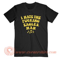 I Hate Fucking Eagles Man T-Shirt On Sale