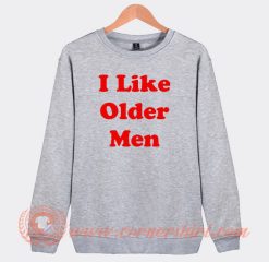 I Like Older Men Sweatshirt