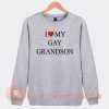 I Love My Gay Grandson Sweatshirt