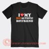 I Love My Hot Autistic Boyfriend T-Shirt On Sale