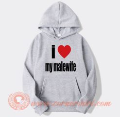 I Love My Malewife Hoodie On Sale