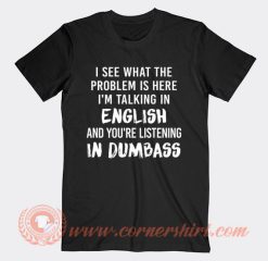 I See What The Problem Is Here In Dumbass T-Shirt On Sale