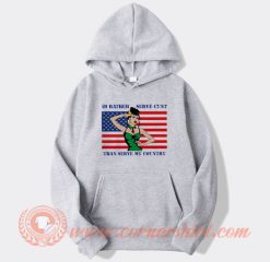 Id Rather Serve Cunt Then Serve My Country Hoodie On Sale