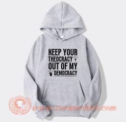 Keep Your Theocracy Out of My Democracy Hoodie On Sale