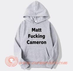Matt Fucking Cameron Hoodie On Sale