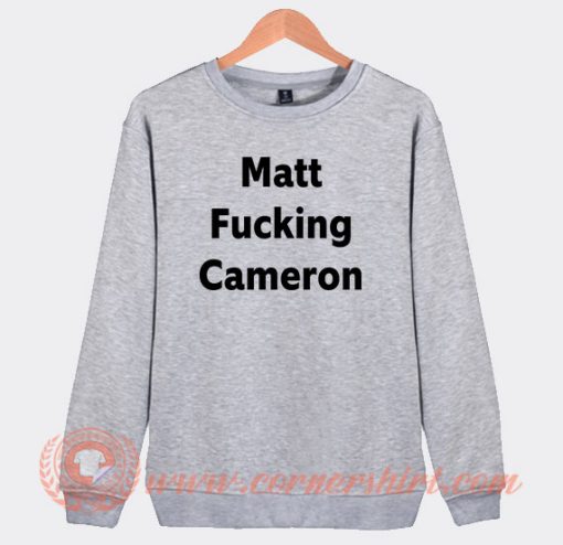 Matt Fucking Cameron Sweatshirt