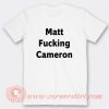 Matt Fucking Cameron T-Shirt On Sale
