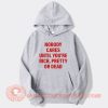 No Body Cares Until You're Rich Hoodie On Sale