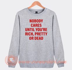 No Body Cares Until You're Rich Sweatshirt