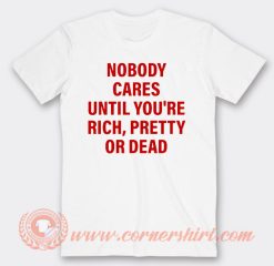 No Body Cares Until You're Rich T-Shirt On Sale
