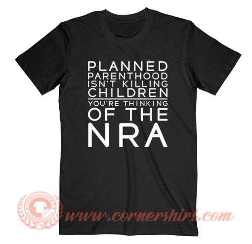 Planned Parenthood Isn't Killing Children T-Shirt On Sale