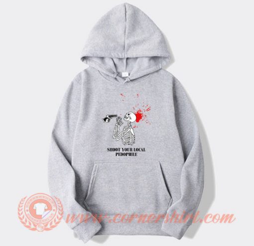 Shoot Gun Your Local Pedophile Hoodie On Sale