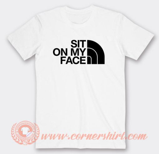 Sit On My Face North Face Logo T-Shirt On Sale