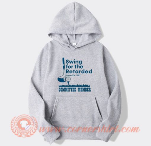 Swing For The Retarded Hoodie On Sale