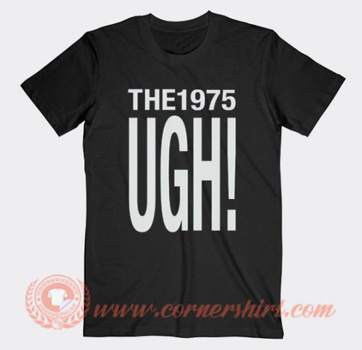 The 1975 Ugh T-Shirt On Sale