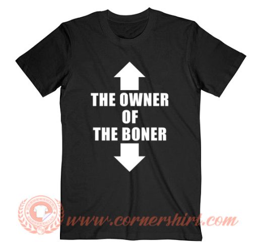 The Owner Of The Boner T-Shirt On Sale